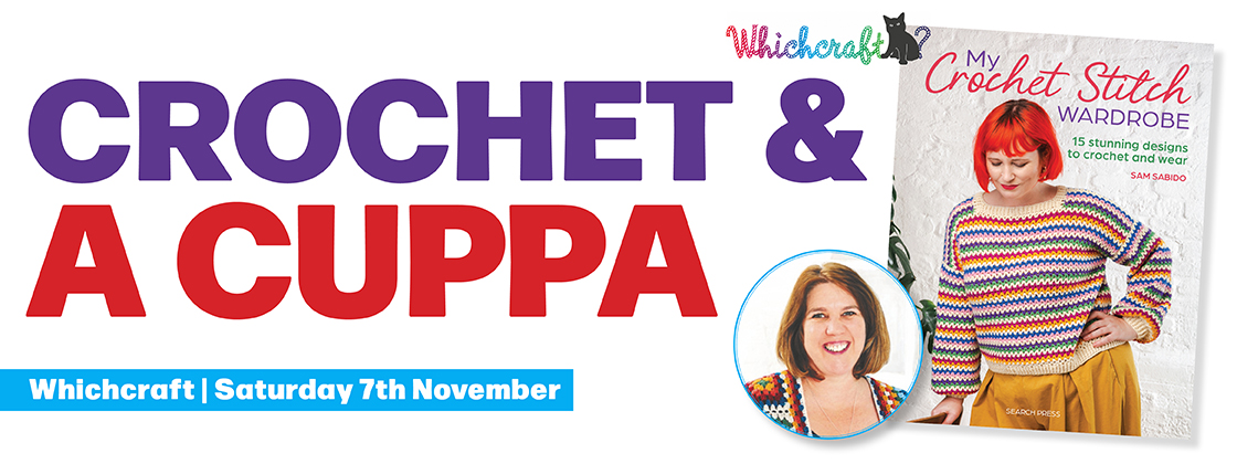 Crochet & a Cuppa with Sam Sabido | Whichcraft Event