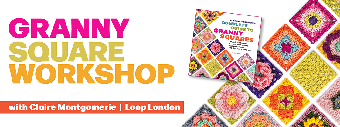 Crochet Granny Square Workshop with Claire Montgomerie | Loop London Event